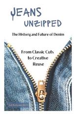 Jeans Unzipped: The History and Future of Denim, From Classic Cuts to Creative Reuse