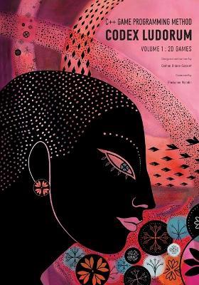 Codex Ludorum - C++ Game Programming Method: Volume 1: 2D Games - Gaëtan Blaise-Cazalet - cover