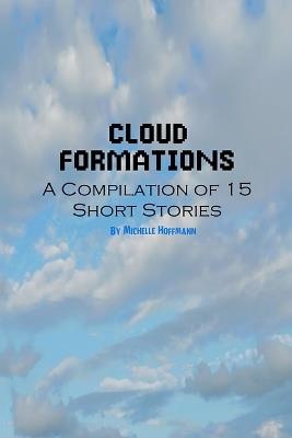 Cloud Formations: A Compilation of Short Stories - Michelle Hoffmann - cover