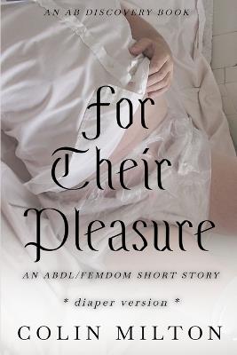 For Their Pleasure (diaper version): An ABDL/Diaper/Femdom story - Colin Milton - cover