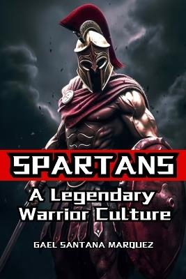 Spartans: A Legendary Warrior Culture - Gael Santana Marquez - cover