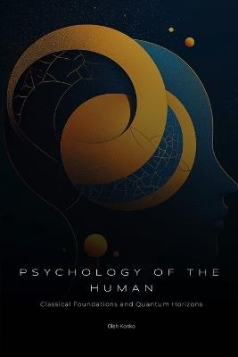 Psychology of the Human: Fundamental Textbook in Simple Language (classical foundations and quantum horizons) - Oleh Konko - cover