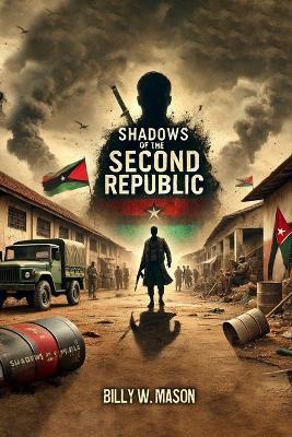 Shadows of the Second Republic: When Power Corrupts and Justice Fades - Billy W Mason - cover