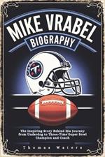 Mike Vrabel Biography: The Inspiring Story Behind His Journey from Underdog to Three-Time Super Bowl Champion and Coach