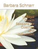 12 Ikigai Coach Sessions for Coaches and Individuals