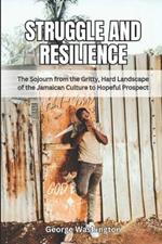 Struggle and Resilience: The Sojourn from the Gritty, Hard Landscape of the Jamaican Culture to Hopeful Prospect