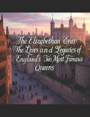 The Elizabethan Eras: The Lives and Legacies of England's Two Most Famous Queens - Charles River - cover