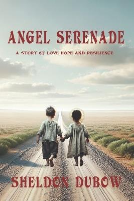 Angel Serenade: A story of love, hope and resilience - Sheldon Dubow - cover