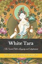 White Tara: The Sacred Path to Longevity and Enlightenment
