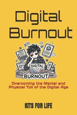 Digital Burnout: Overcoming the Mental and Physical Toll of the Digital Age - Kits for Life - cover