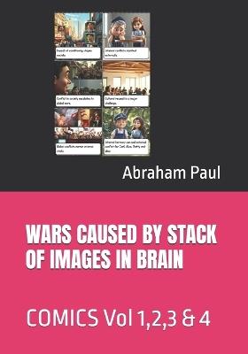 Wars Caused by Stack of Images in Brain: COMICS Vol 1,2,3 & 4 - Abraham Paul - cover
