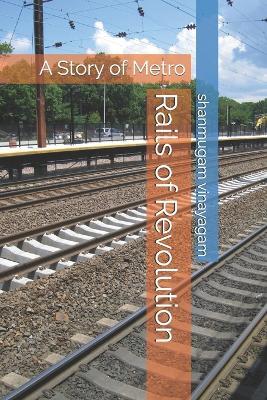Rails of Revolution: A Story of Metro - Shanmugam Vinayagam - cover
