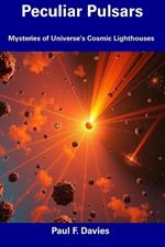 Peculiar Pulsars: Mysteries of Universe's Cosmic Lighthouses