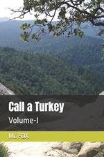 Call a Turkey: Volume-I