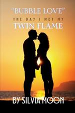 Bubble Love: The Day I Met My Twin Flame