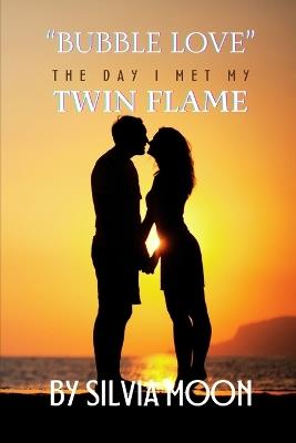 Bubble Love: The Day I Met My Twin Flame - Silvia Moon - cover