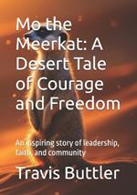 Mo the Meerkat: A Desert Tale of Courage and Freedom: An inspiring story of leadership, faith, and community