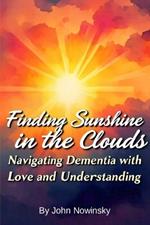 Finding Sunshine in the Clouds: Navigating Dementia with Love and Understanding