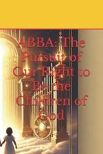 Abba: The Pursuit of Our Right to Be the Children of God