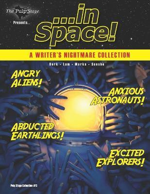 The Pulp Stage Presents... In Space!: A Writer's Nightmare Collection - Greg Lam,Jeff Soesbe,William Thomas Berk - cover