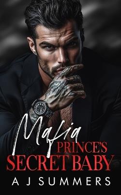 Mafia Prince's Secret Baby: A Dark Bratva Romance - A J Summers - cover