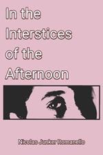 In the Interstices of the Afternoons: Poems whispered in the pauses of time