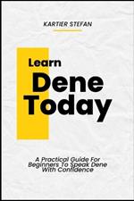Learn Dene Today: A Practical Guide For Beginners To Speak Dene With Confidence