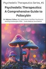 Psychedelic Therapeutics: A Comprehensive Guide to Psilocybin