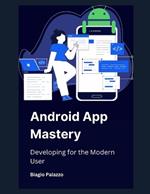 Android App Mastery: Developing for the Modern User