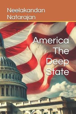 America The Deep State - Neelakandan Natarajan - cover