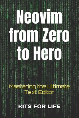 Neovim from Zero to Hero: Mastering the Ultimate Text Editor - Kits for Life - cover
