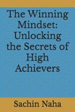 The Winning Mindset: Unlocking the Secrets of High Achievers