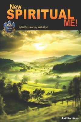 New Spiritual Me!: A 90-Day Journey With God - Axil Ramikus - cover