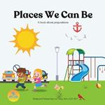Places We Can Be: A book about prepositions