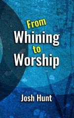 From Whining to Worship