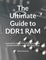 The Ultimate Guide to DDR1 RAM: Exploring the Foundations of Modern Memory: A Comprehensive Guide to DDR1 Technology