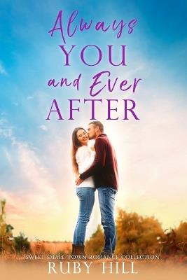 Always You and Ever After: A Sweet Small-Town Romance Collection - Ruby Hill - cover