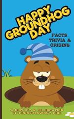 Happy Groundhog Day - A History and Celebration of Punxsutawney Phil: Facts, Trivia and Origins