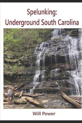 Spelunking: Underground South Carolina - Will Power - cover