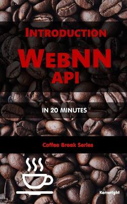 Introduction WebNN API in 20 Minutes: (Coffee Break Series) - Kenwright - cover