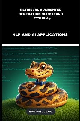 Retrieval Augmented Generation (RAG) Using Python: NLP And AI Applications - Hawkings J Crowd - cover