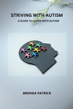 Striving with Autism: A Guide To Living With Autism