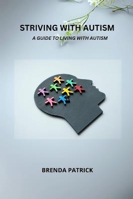 Striving with Autism: A Guide To Living With Autism - Brenda Patrick - cover