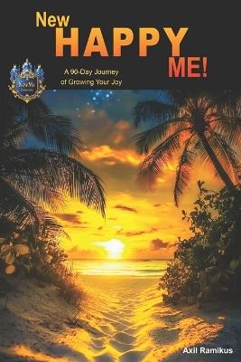 New Happy Me!: 90 Days of Growing Your Joy - Axil Ramikus - cover