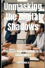 Unmasking the Digital Shadows: The Great Anonymity Debate in Social Media