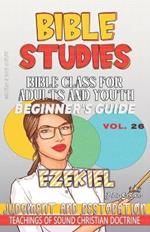 Bible Class for Adults and Youth: Beginner's Guide: Ezekiel: Judgment and Restoration