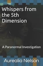 Whispers from the 5th Dimension: A Paranormal Investigation