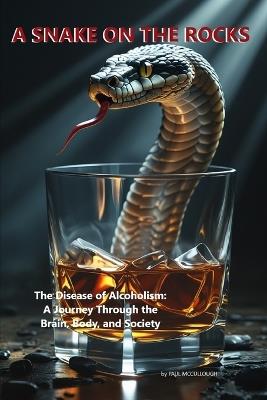 A Snake on the Rocks: The Disease of Alcoholism: A Journey Through the Brain, Body, and Society - Erika Lorente Das Neves,Paul McCullough - cover
