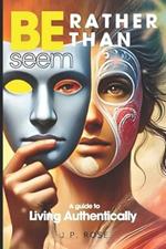 Be Rather Than Seem: A Journey to Authentic Living