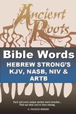 Bible Words Hebrew Strong's KJV, NASB, NIV and ARTB: Ancient Roots